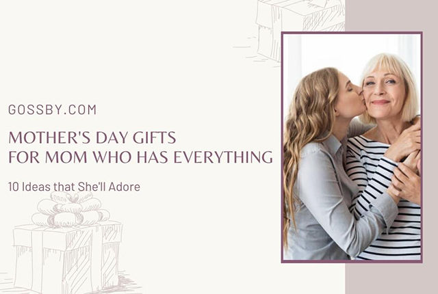 Top 15 Mother’s Day Gifts for Mom Who Has Everything that She’ll Adore (2023)