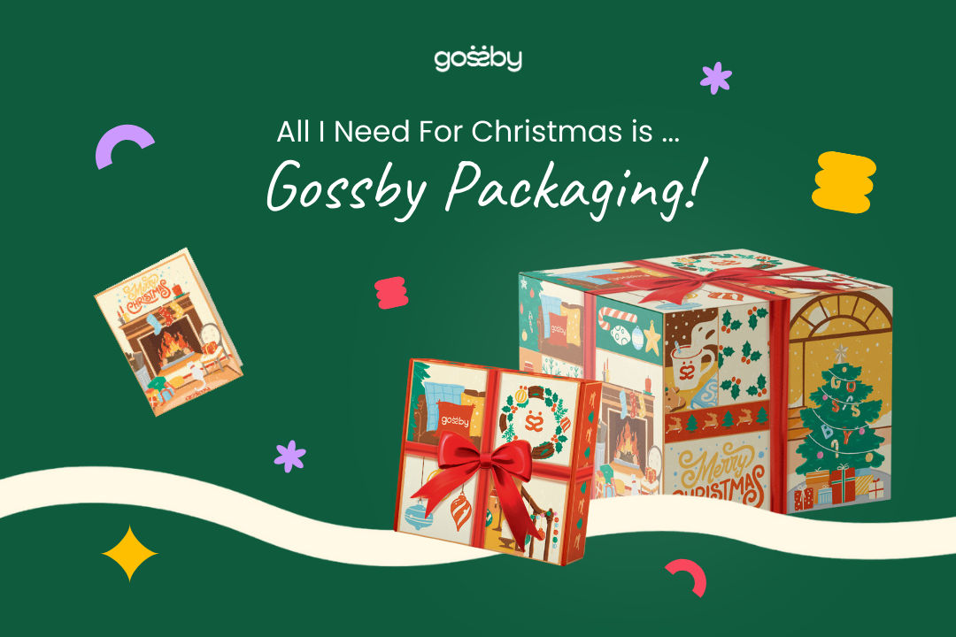 All I Need For Christmas is ... Gossby Packaging!