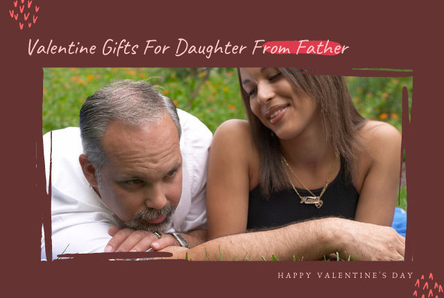 Top Valentines Gifts For Daughter From Dad To Prove You’re The Better Parent