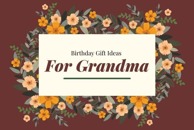 Stunning Birthday Gifts For Grandma That Will Melt Her Heart