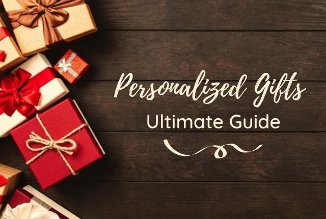 Personalized Gifts Guide: How to Find The Perfect Custom Gifts for Every Occasion?
