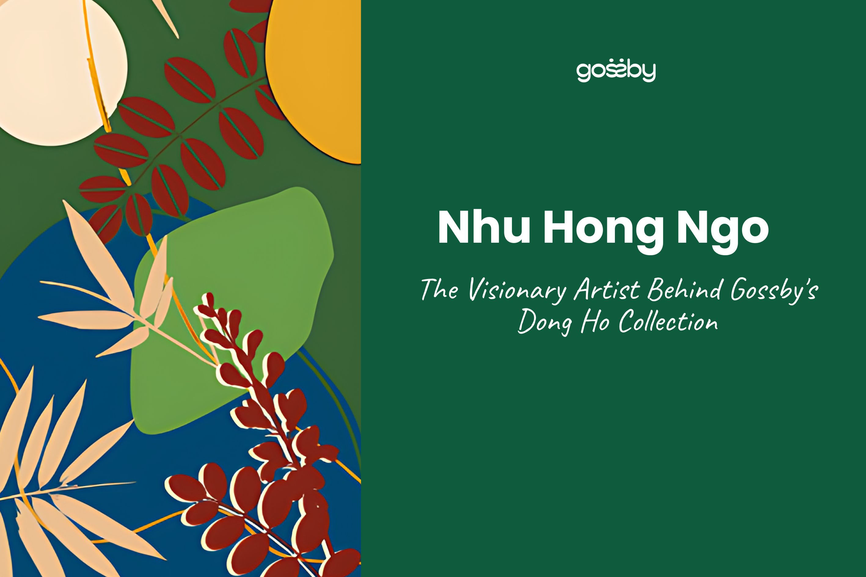 Nhu Hong: The Visionary Artist Behind Gossby's Dong Ho Collection