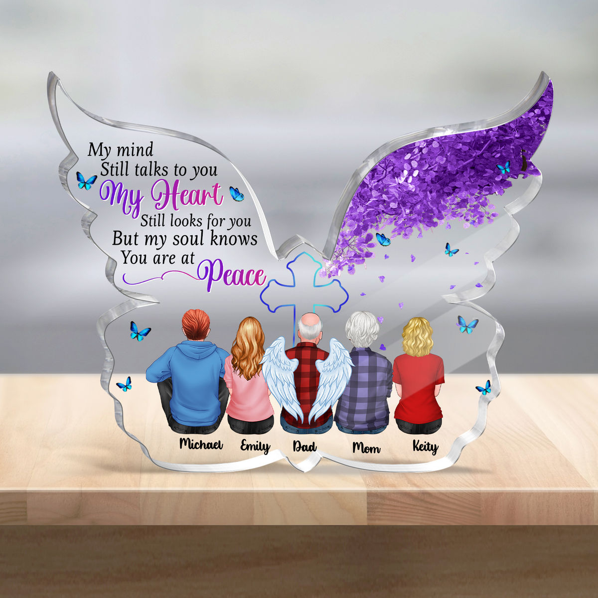Transparent Plaque - Memorial Family - My mind still talks to you and my heart still looks for you but my soul knows you are at peace (Custom Butterfly-Shaped Acrylic Keepsake)