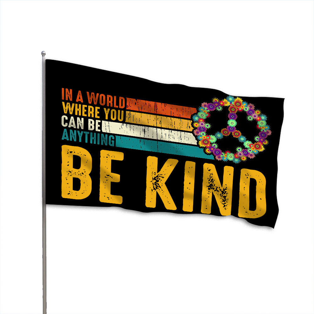 Peace Flag - In A World Where You Can Be Anything Be Kind Double-sided Flag Human Kind Flag 24526_3