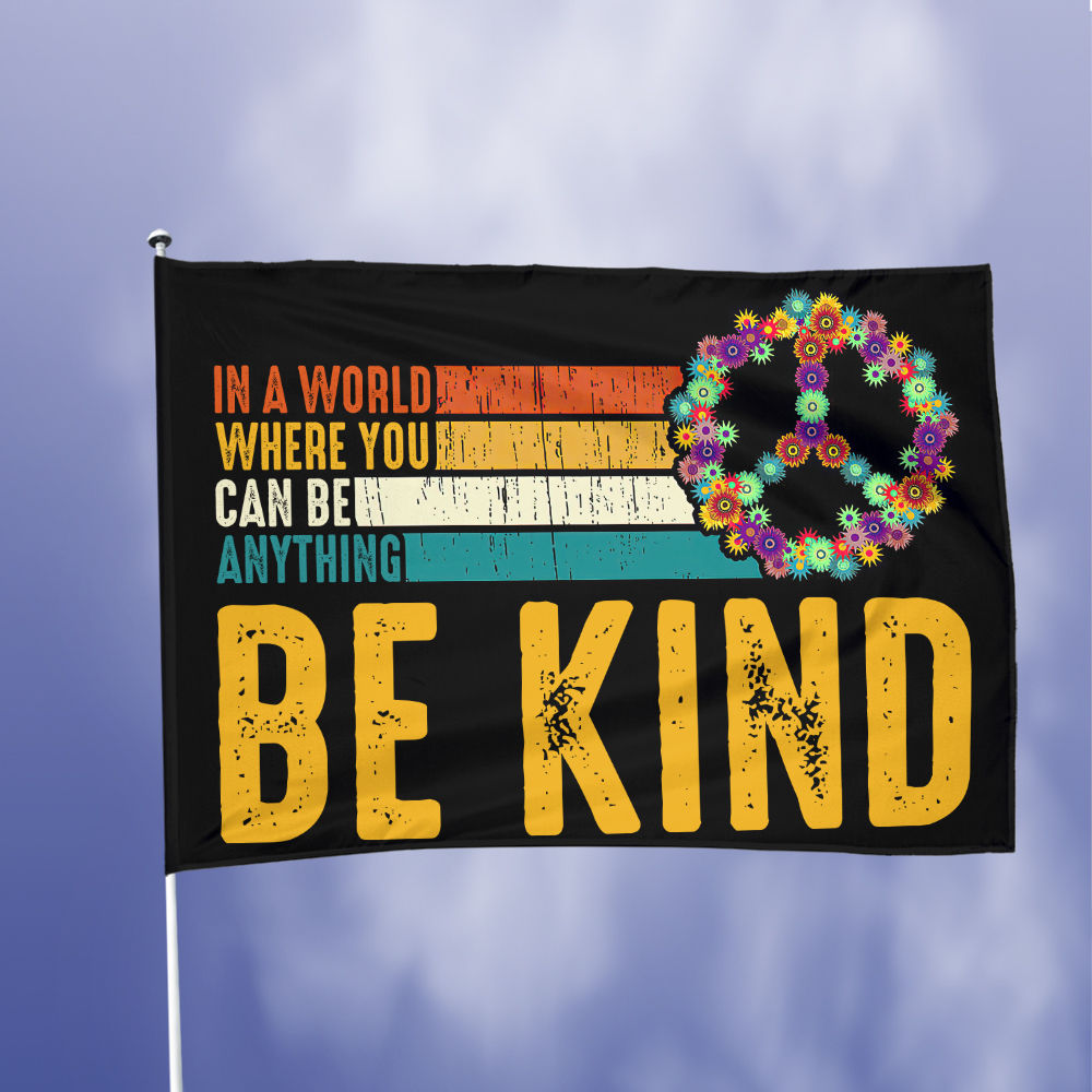 Peace Flag - In A World Where You Can Be Anything Be Kind Double-sided Flag Human Kind Flag 24526