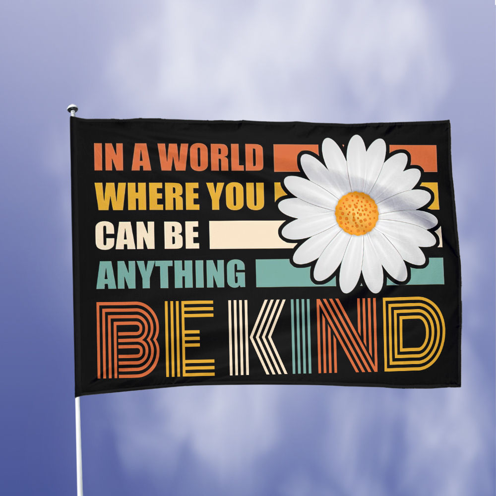 Peace Flag - In A World Where You Can Be Anything Be Kind Double-sided Flag Human Kind Flag 24527