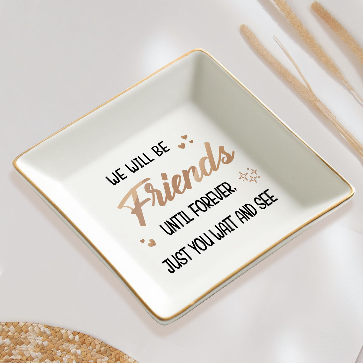 Jewelry Tray - We Will Be Friends Until Forever Just You Wait And See  - Bridesmaid Gifts, Birthday Gift for Her, Graduation Gift, Bridal Shower Gift, Gift for Friends - Personalized Jewelry Tray_4