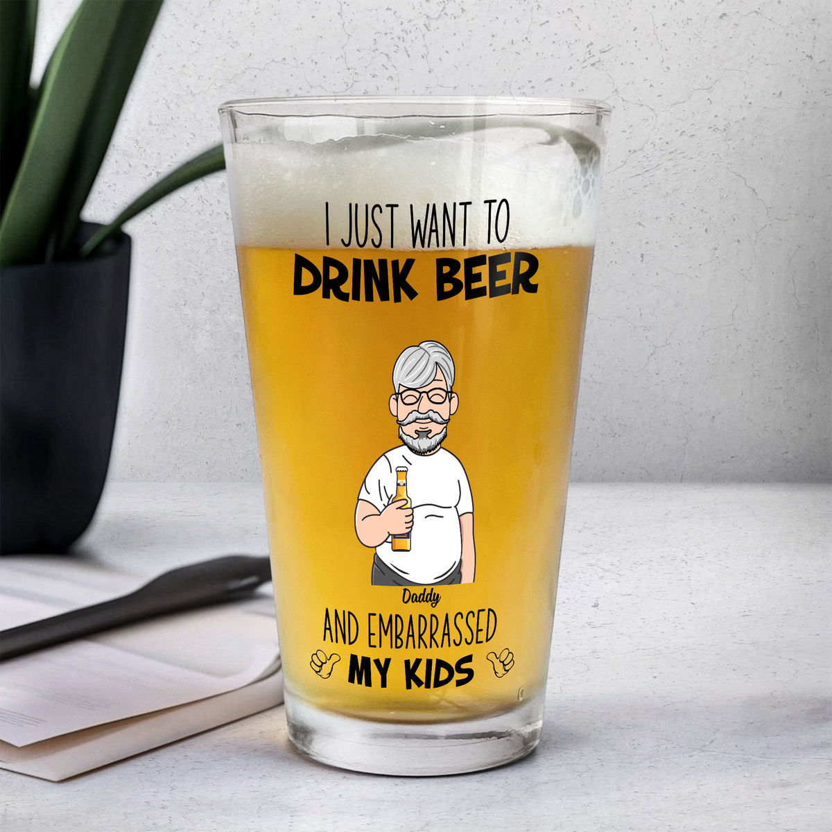 Beer Glass - I Just Want To Drink Beer And Embarrassed Kids - Father's Day Gift, Gift For Dad, Grandpa - Personalized Beer Glass