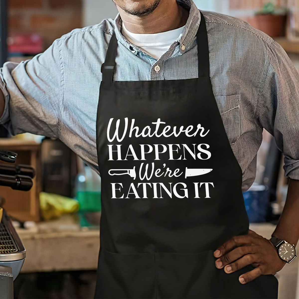 Funny "Whatever Happens We're Eating It" Apron Gift For Men - Dad, Husband, BBQ, Cooking