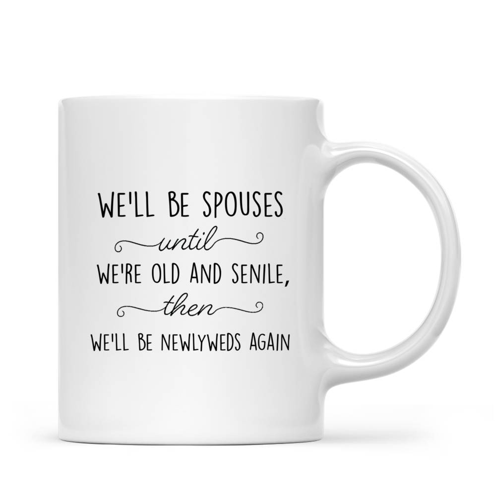 Personalized Mug - Couple Christmas - We'll Be Spouses Until We're Old And Senile Then We'll Be Newlyweds Again_2