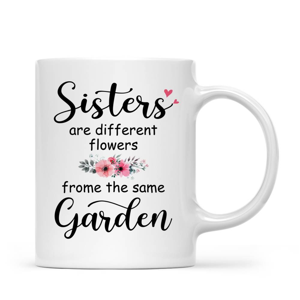 Personalized Mug - Sisters - Sisters Are Different Flowers From The Same Garden (6227)_3