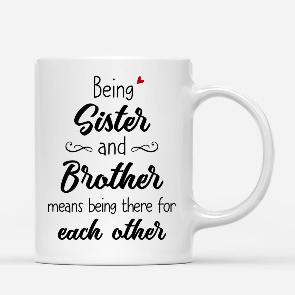 Personalized Mug - Family - Bro&Sis - Being sister and brother means being there for each other (3501-3017)_2