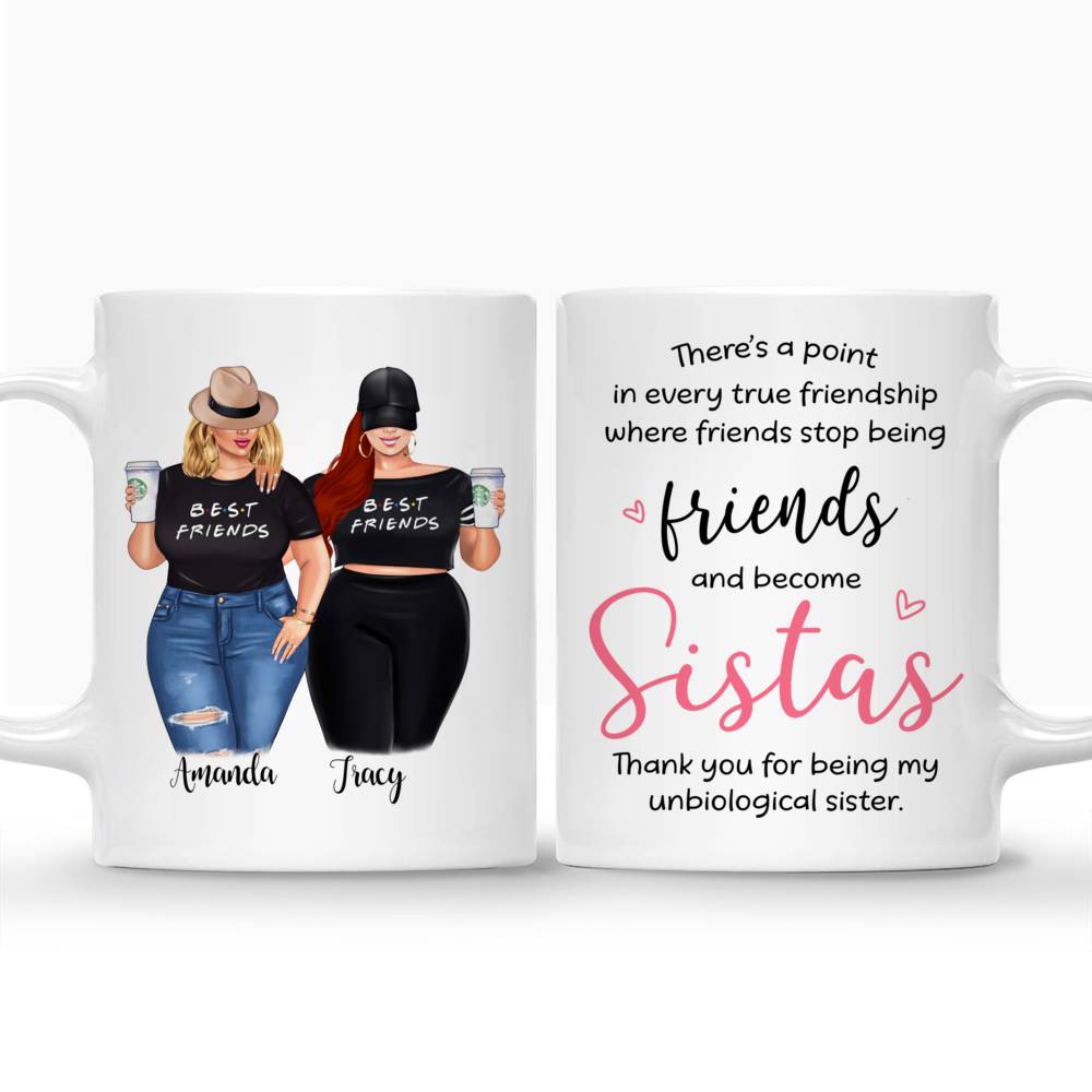 Personalized Mug - Curvy Girls - Theres a point in every true friendship where friends stop being friends and become Sistas_3