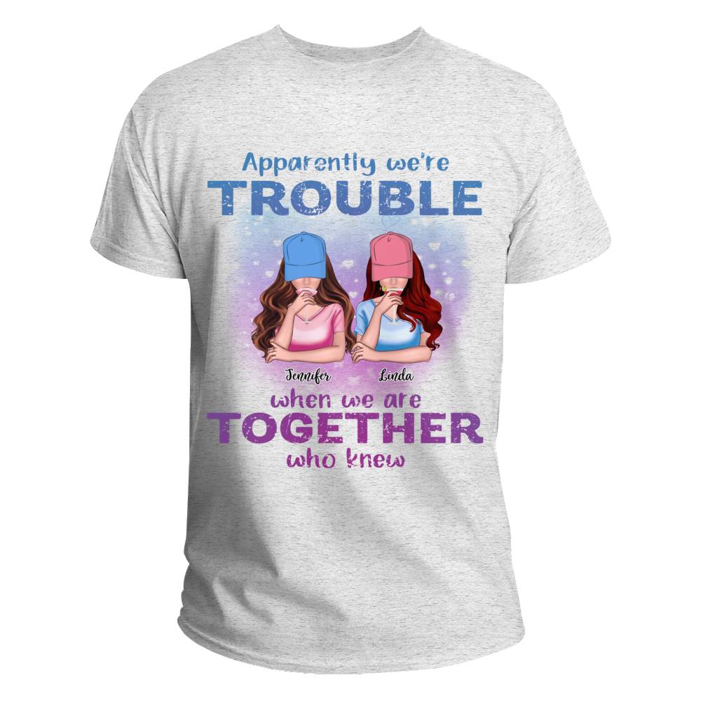 Personalized Shirt - Best friends - Apparently We're Trouble When We Are Together Who Knew - New 2_3