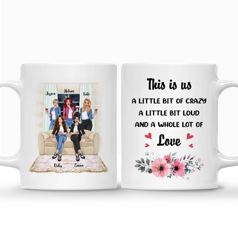 Personalized Mug - Up to 5 Girls - This Is Us, A Little Bit Of Crazy, A Little Bit Loud And A Whole Lot Of Love (Front)_3