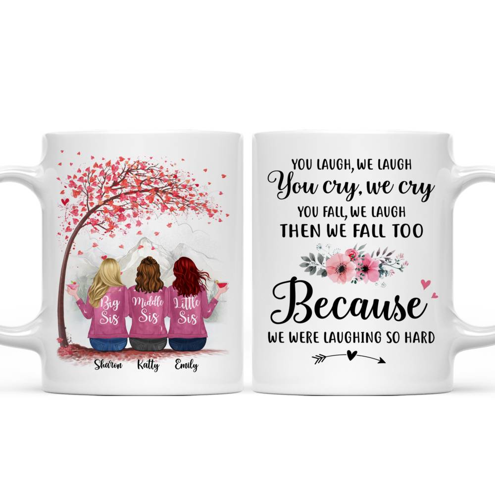 Personalized Mug - Up to 6 Sisters - You laugh, we laugh. You cry, we cry. You fall, we laugh then we fall too because we were laughing so hard (5726)_3