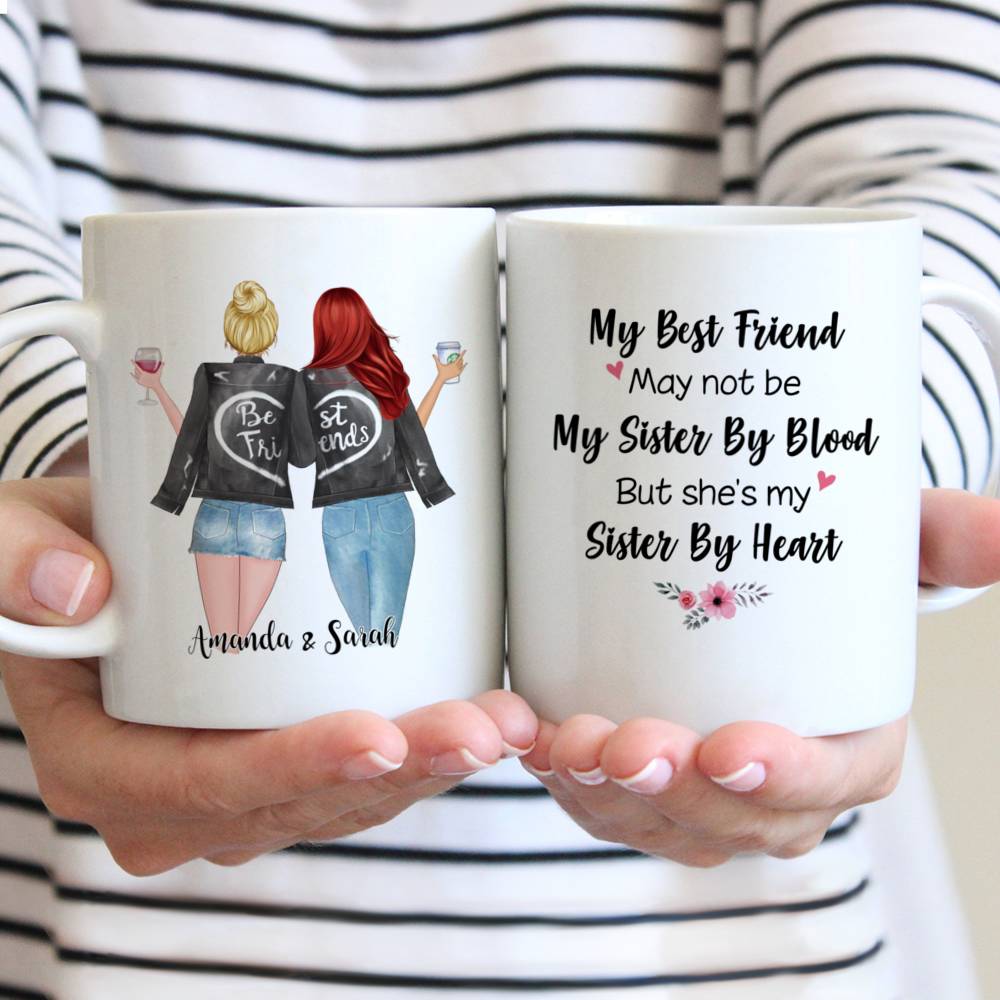 Personalized Mug - Best friends - My Best Friend May Not Be My Sister By Blood But She's My Sister By Heart.