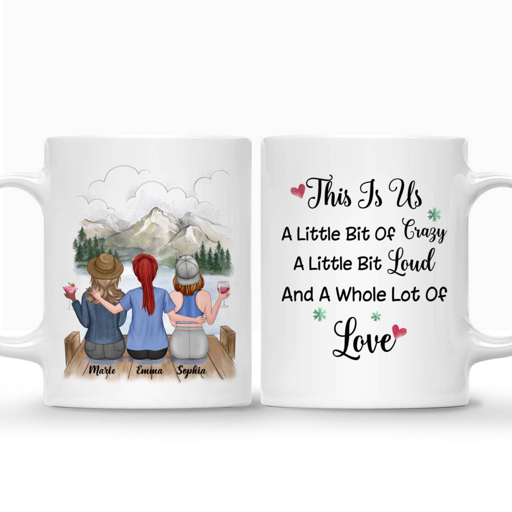 Personalized Mug - Up to 5 Girls - Besties Mug v2 - This Is Us, A Little Bit Of Crazy, A Little Bit Loud And A Whole Lot Of Love_3