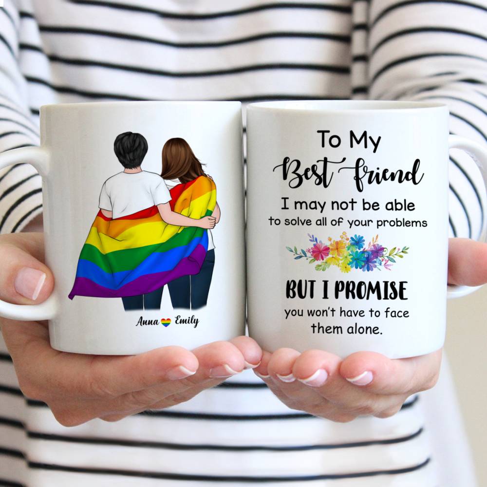 Personalized Mug - Topic - Personalized Mug - LGBT Couple - To My Best Friend I may not be able to solve all of your problems, but I promise you wont have to face them alone.