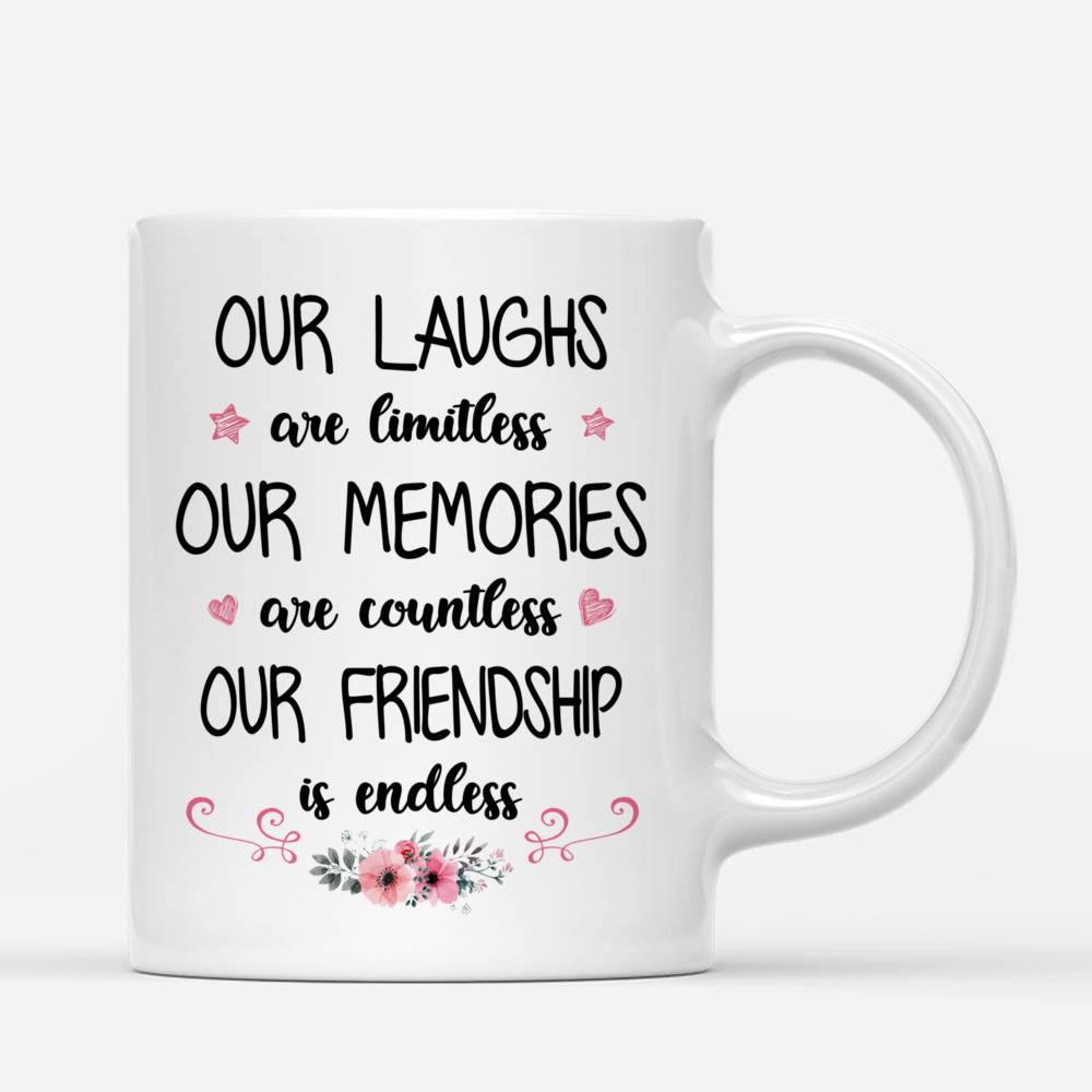 Personalized Mug - Best friends - Our laughs are limitless our memories are countless our friendship is endless.vs 2_2