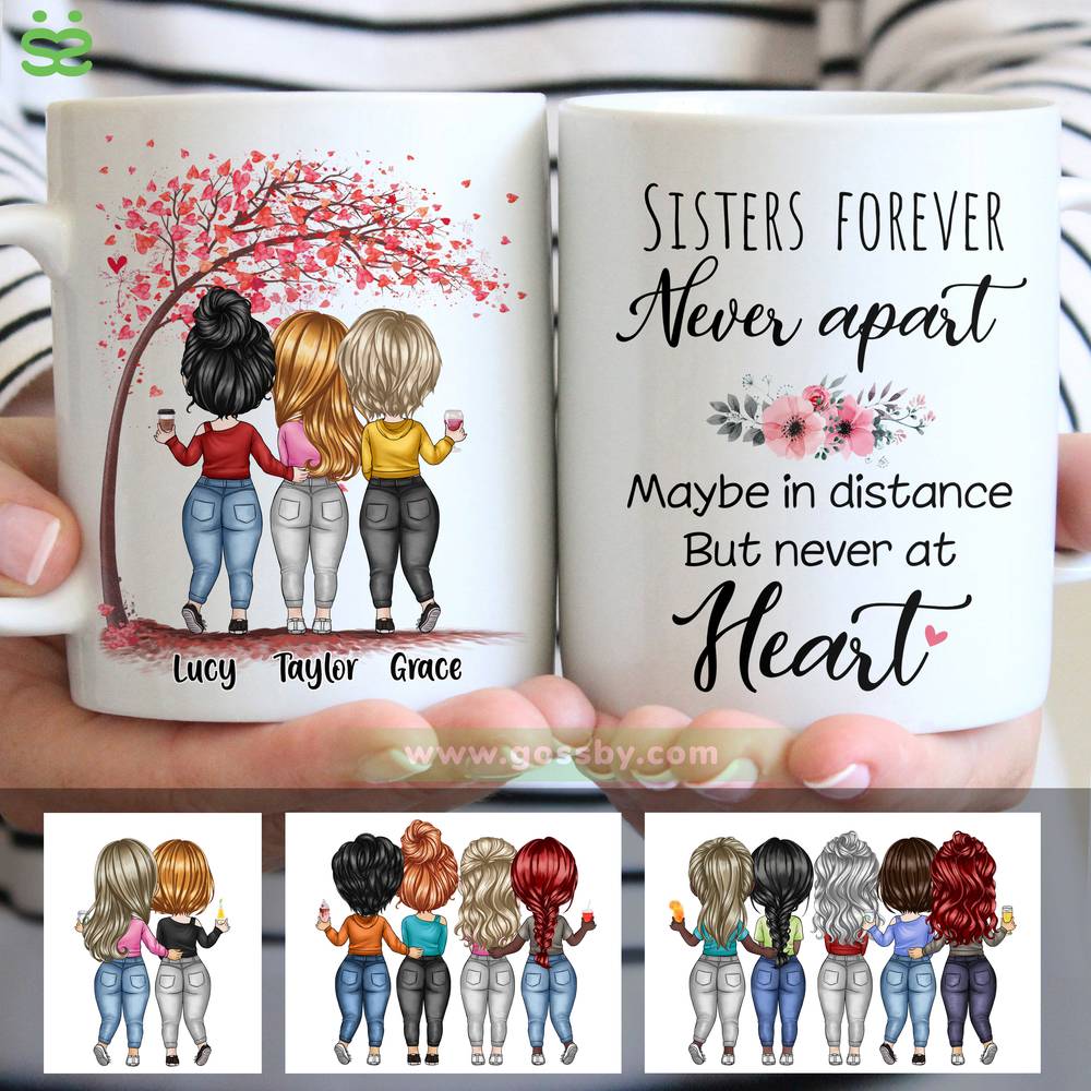 Personalized Mug - Up to 7 Women - Sisters Forever Never Apart, Maybe In Distance But Never At Heart (6898)
