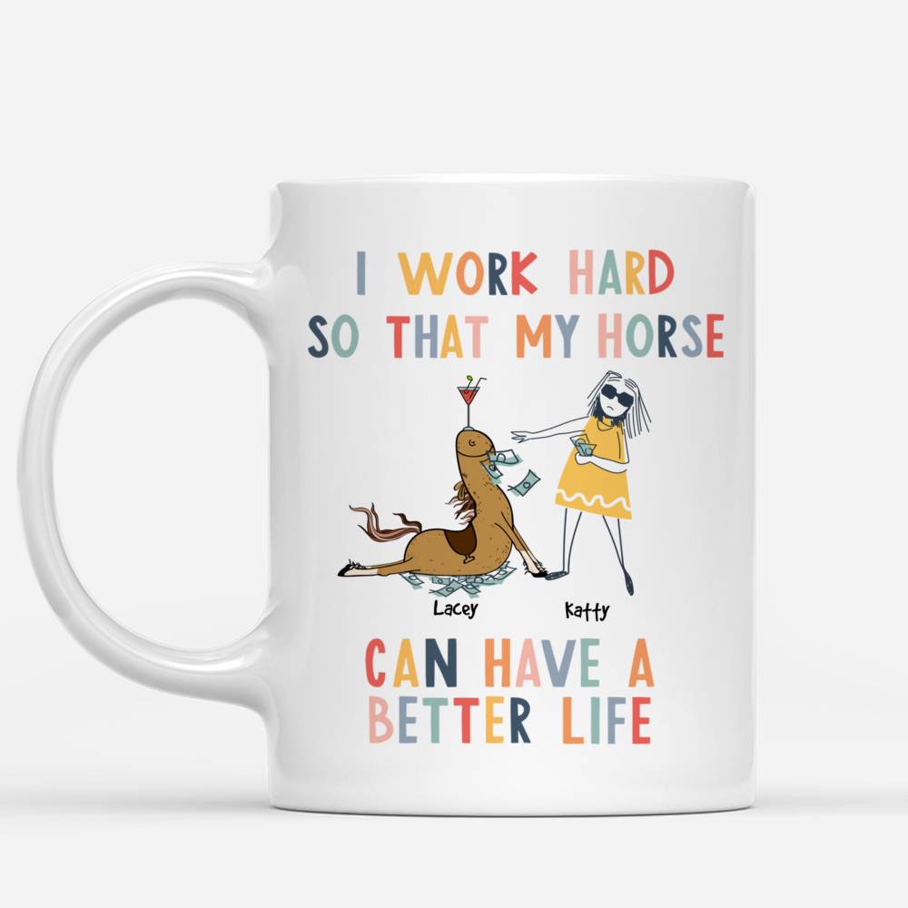 Personalized Mug - Horse Lover - I Work Hard so that My Horse can have a Better Life (Up to 3 Horses)