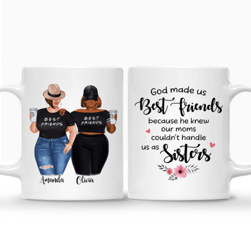 Personalized Mug - 2 Girls - God made us best friends because he knew our moms couldnt handle us as sisters.