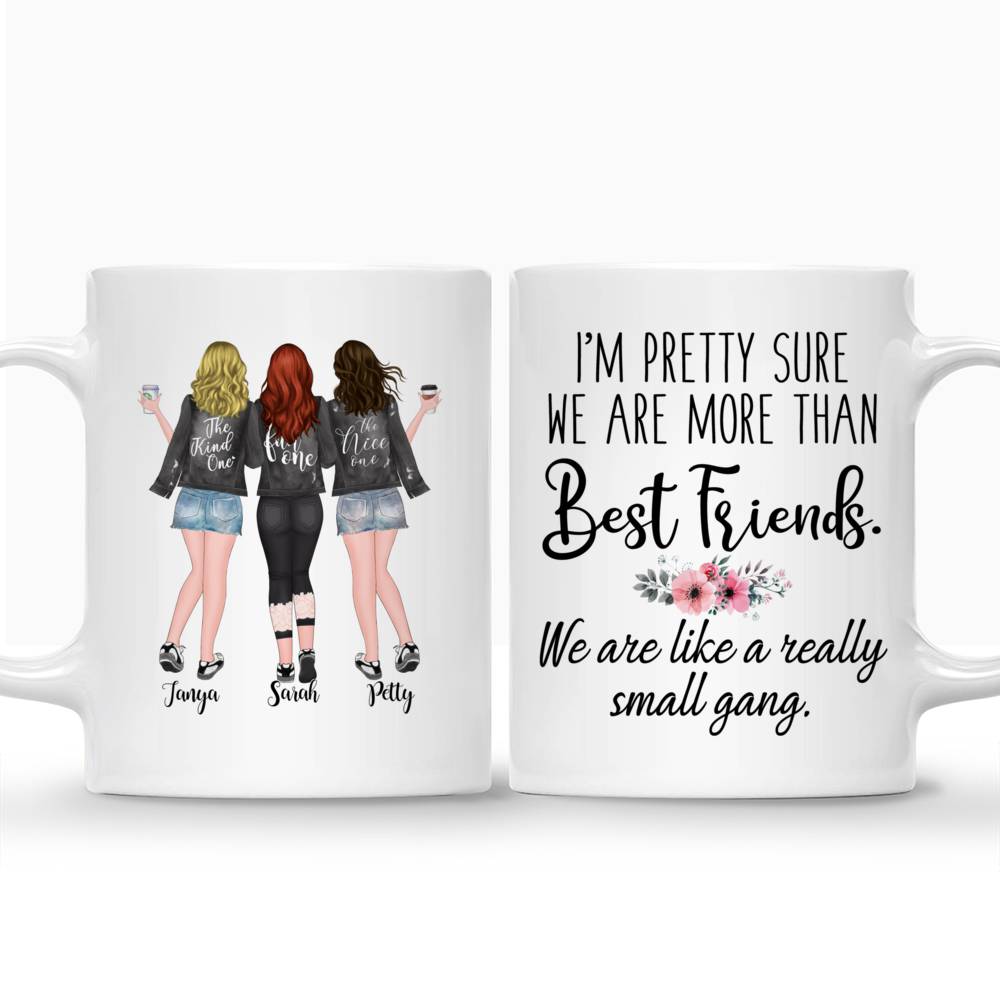 Personalized Mug - Best friends - I'm Pretty Sure We Are More Than Best Friends. We Are Like A Really Small Gang_3