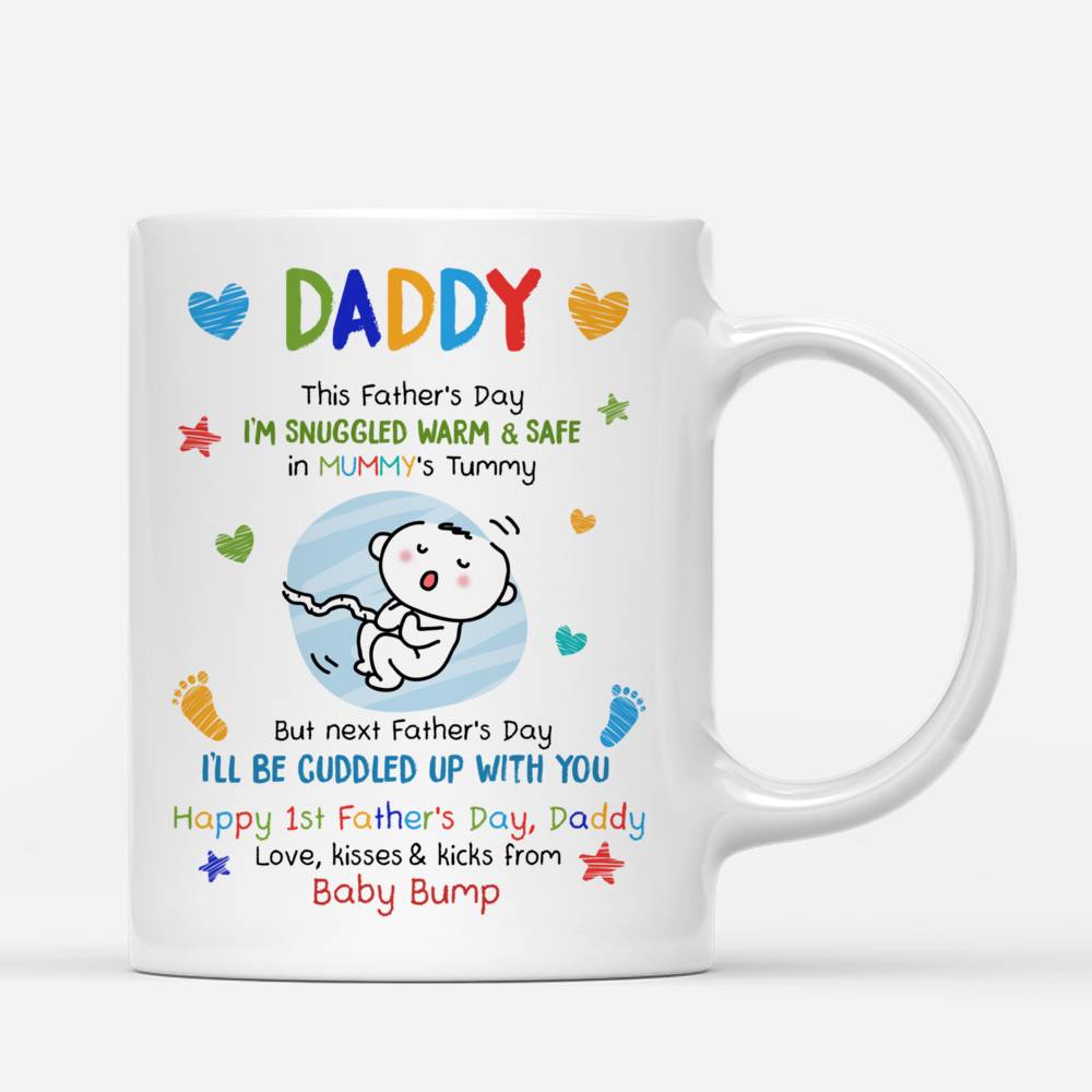Personalized Mug - First Father's Day - Daddy, This Father's Day I'm Snuggled Warm & Safe In Your Tummy. But next Father's Day, I'll be Cuddled up with You (v3)_2