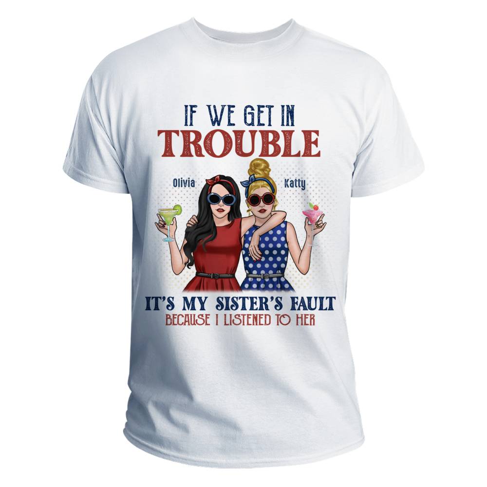 Personalized Shirt - Trouble Sisters - If We Get in Trouble, It's my Sister's Fault_2