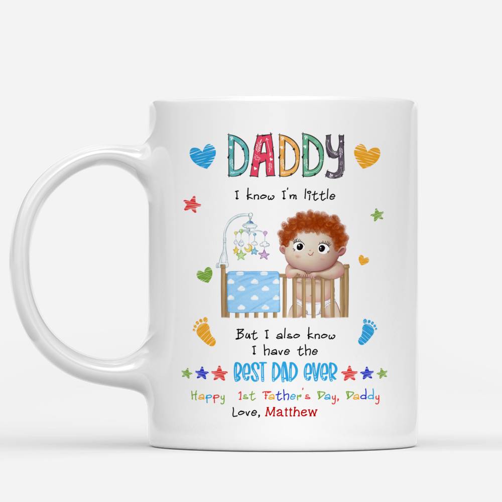 Personalized Mug - First Father's Day - Daddy, I know I'm little. But I also know I have the Best Dad Ever (v3)_1