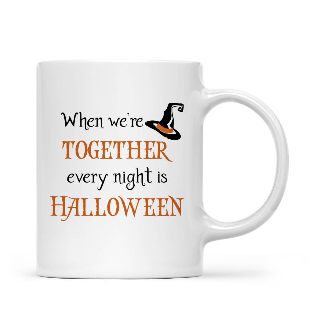 Personalized Mug - Halloween Witches - When We're Together Every Night Is Halloween (5596)_4