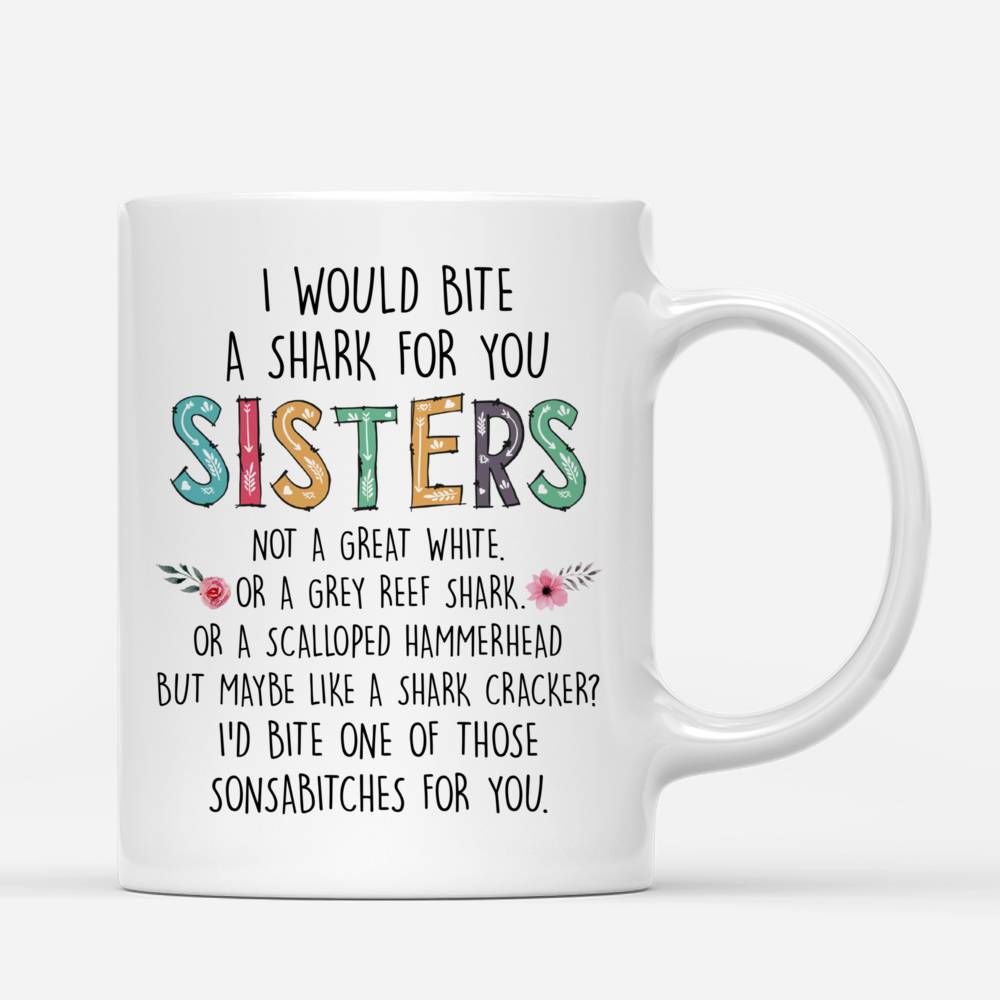 Personalized Mug - Up to 6 Sisters - I Would Bite A Shark For You Sisters - Love (N)_2