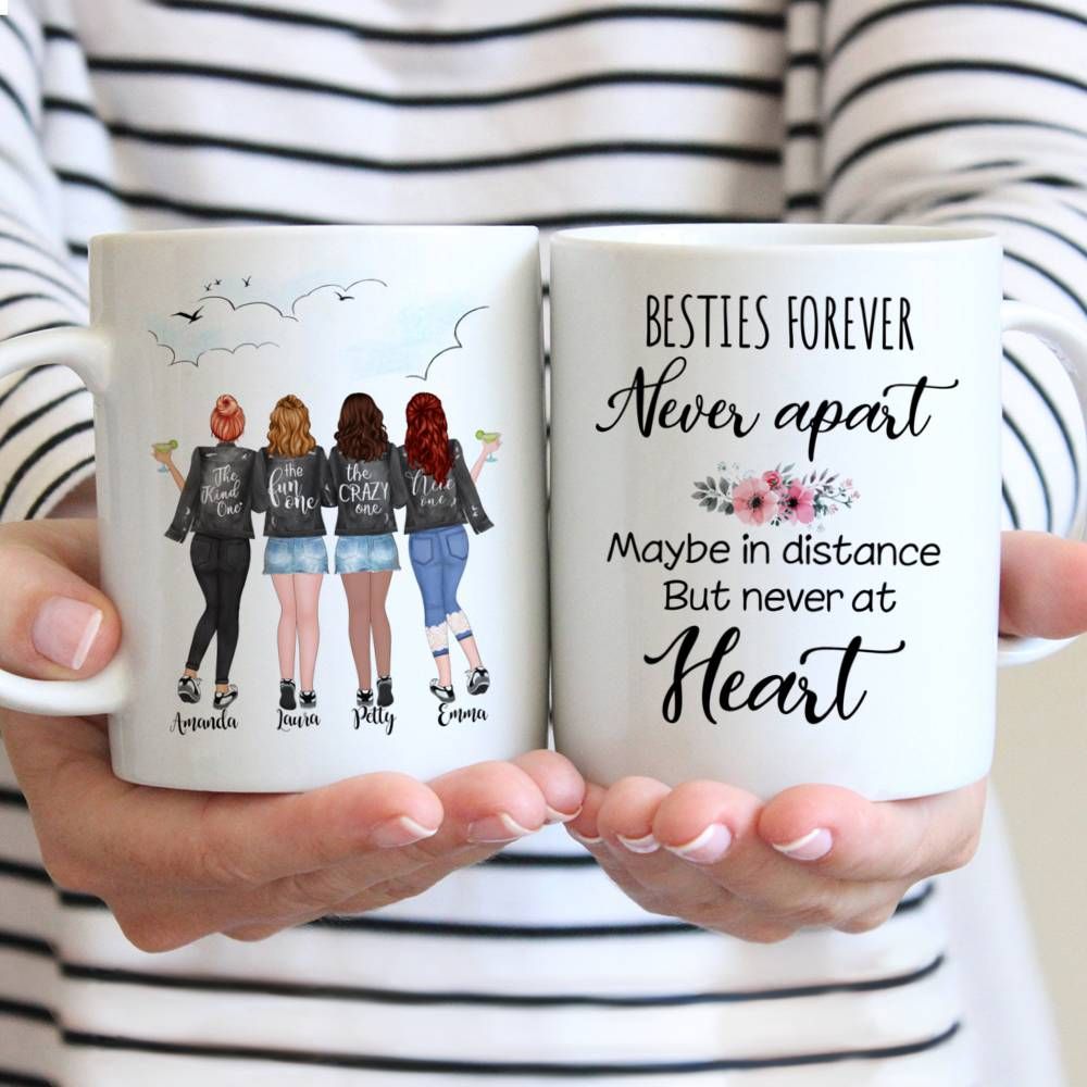 Personalized Mug - 4 Girls - Besties forever. Never apart, maybe in distance but never at heart.