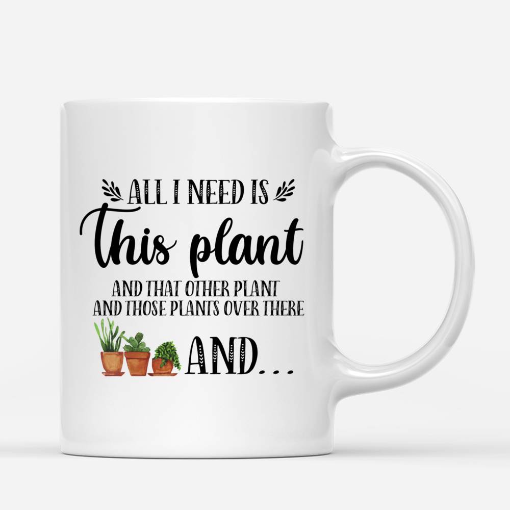 Personalized Mug - Gardening Lady - All I Need Is This Plant  And That Other Plant And Those Plants Over There And..._2