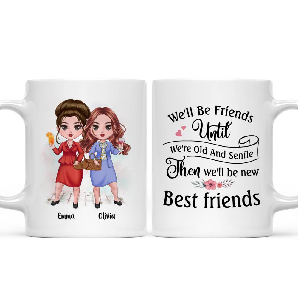 Personalized Mug - Up to 7 Girls - Besties - We'll Be Friends Until We're Old And Senile, Then We'll Be New Best Friends_3