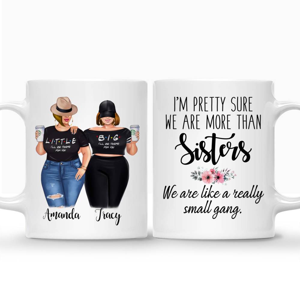Personalized Mug - Topic - Personalized Mug - Big & Little Curvy Sisters - Im pretty sure we are more than sisters. We are like a really small gang._3