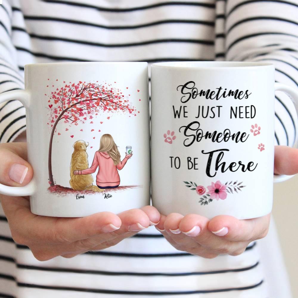 Personalized Mug - Girl and Dogs - Sometime We Just Need Someone To Be There - Love