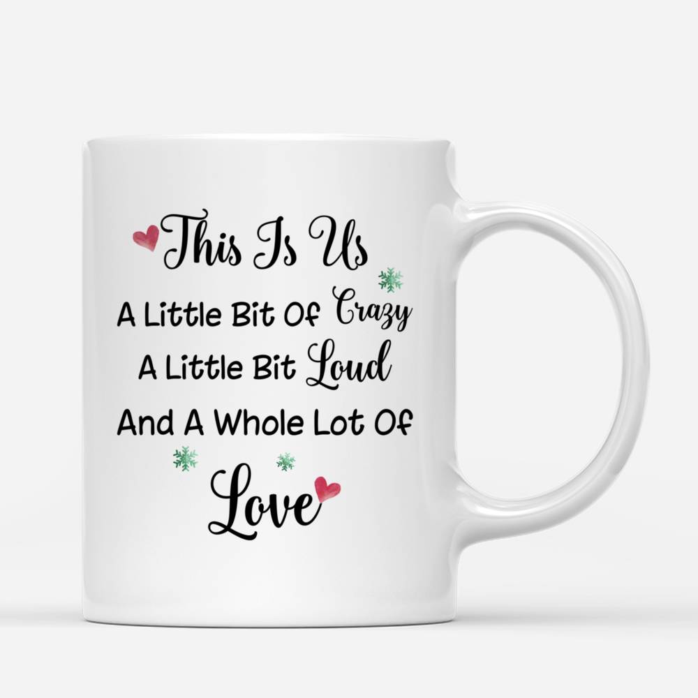 Personalized Mug - Up to 5 Girls - Besties Mug v2 - This Is Us, A Little Bit Of Crazy, A Little Bit Loud And A Whole Lot Of Love_2