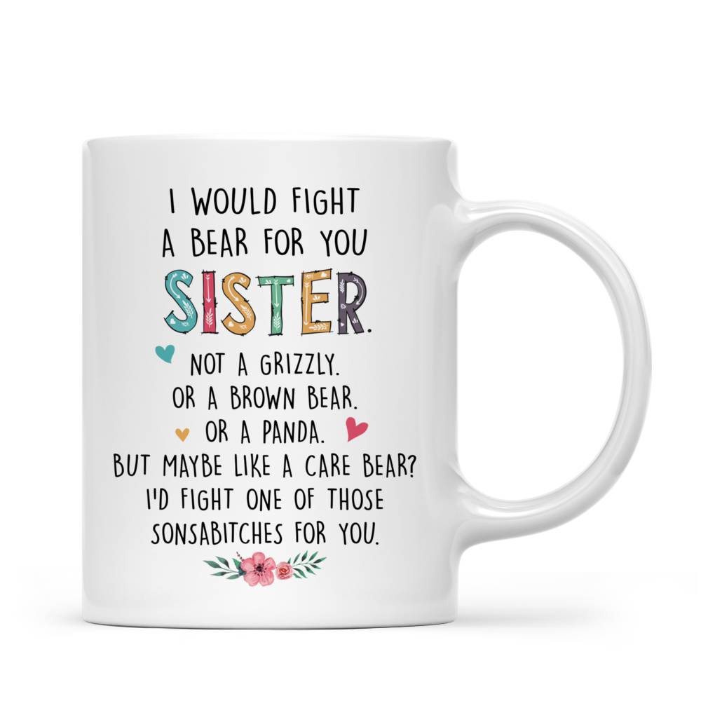 Personalized Mug - Always Sisters - I Would Fight A Bear For You Sister_3