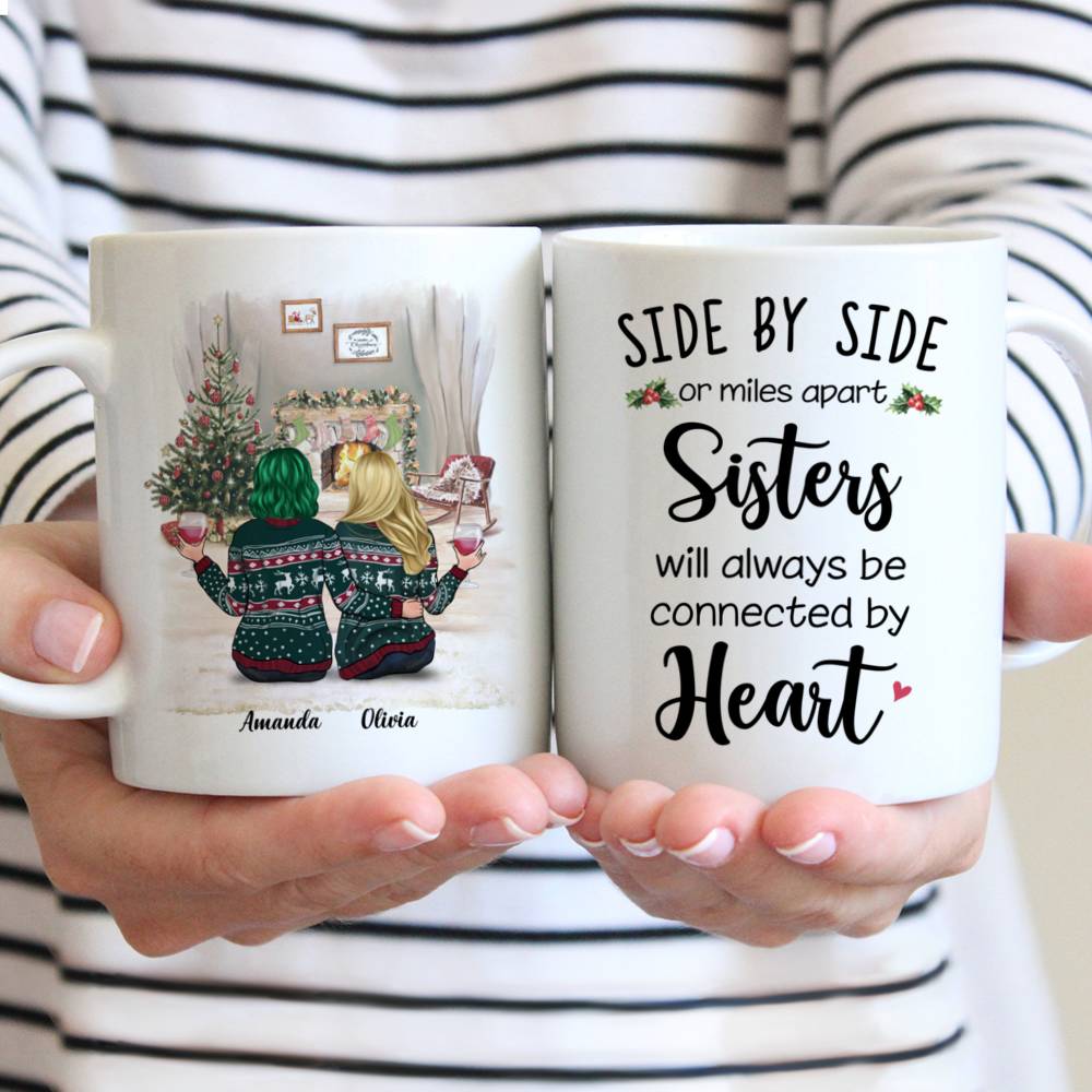 Personalized Mug - Christmas Sisters - Side by side or miles apart, Sisters will always be connected by heart.