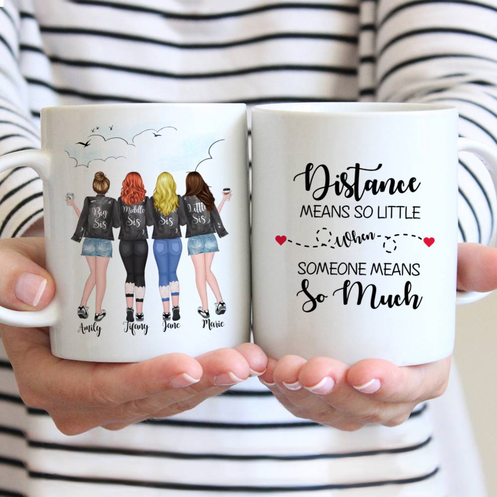 Personalized Mug - 4 Sisters - Distance Means So Little When Someone Means So Much.