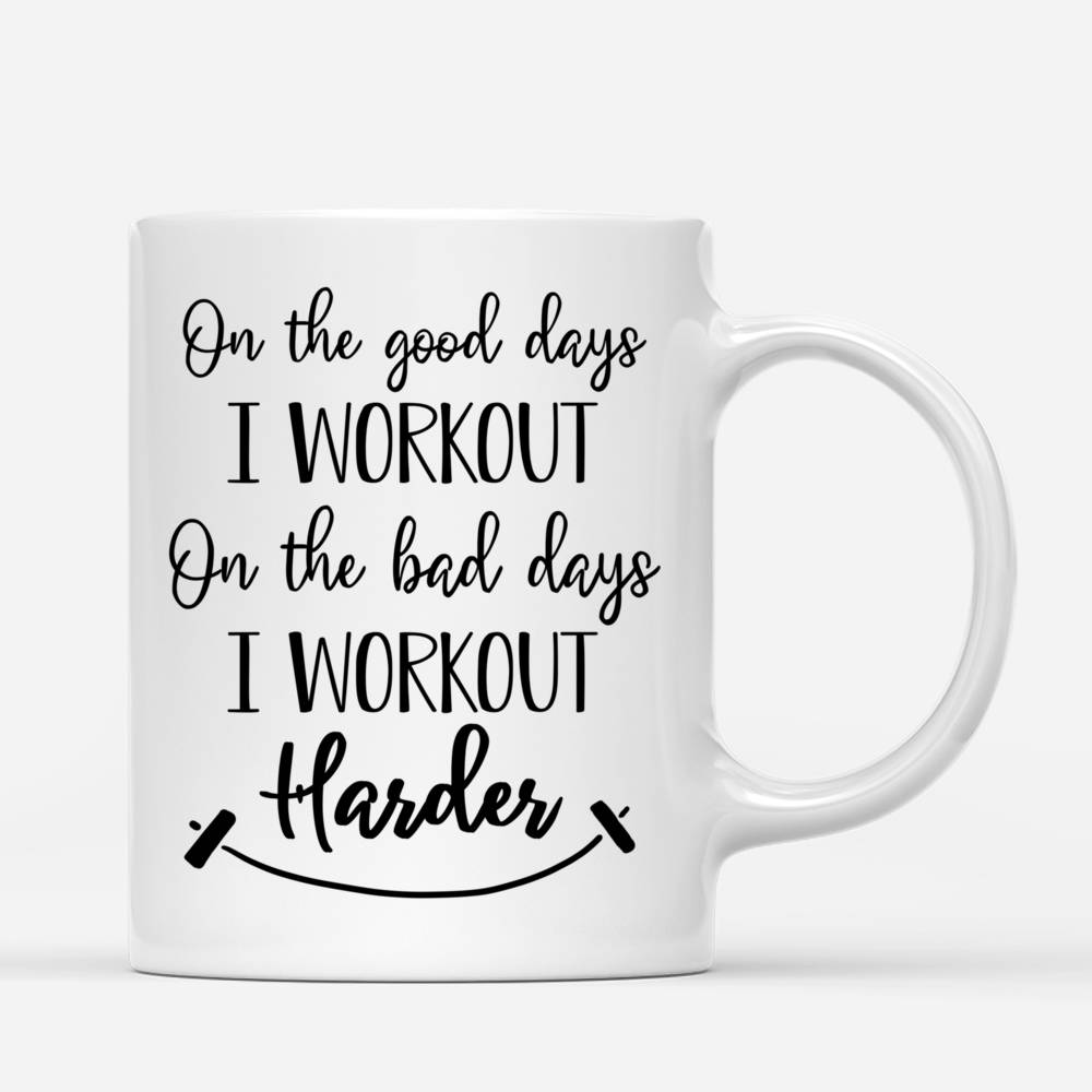 Personalized Mug - On The Good Days I Workout On The Bad Days I Workout Harder_2