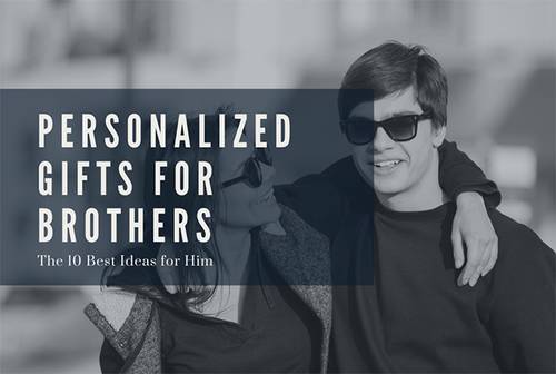 Send These 10 Thoughtful Personalized Gifts for Brother to Make Him Feel Special