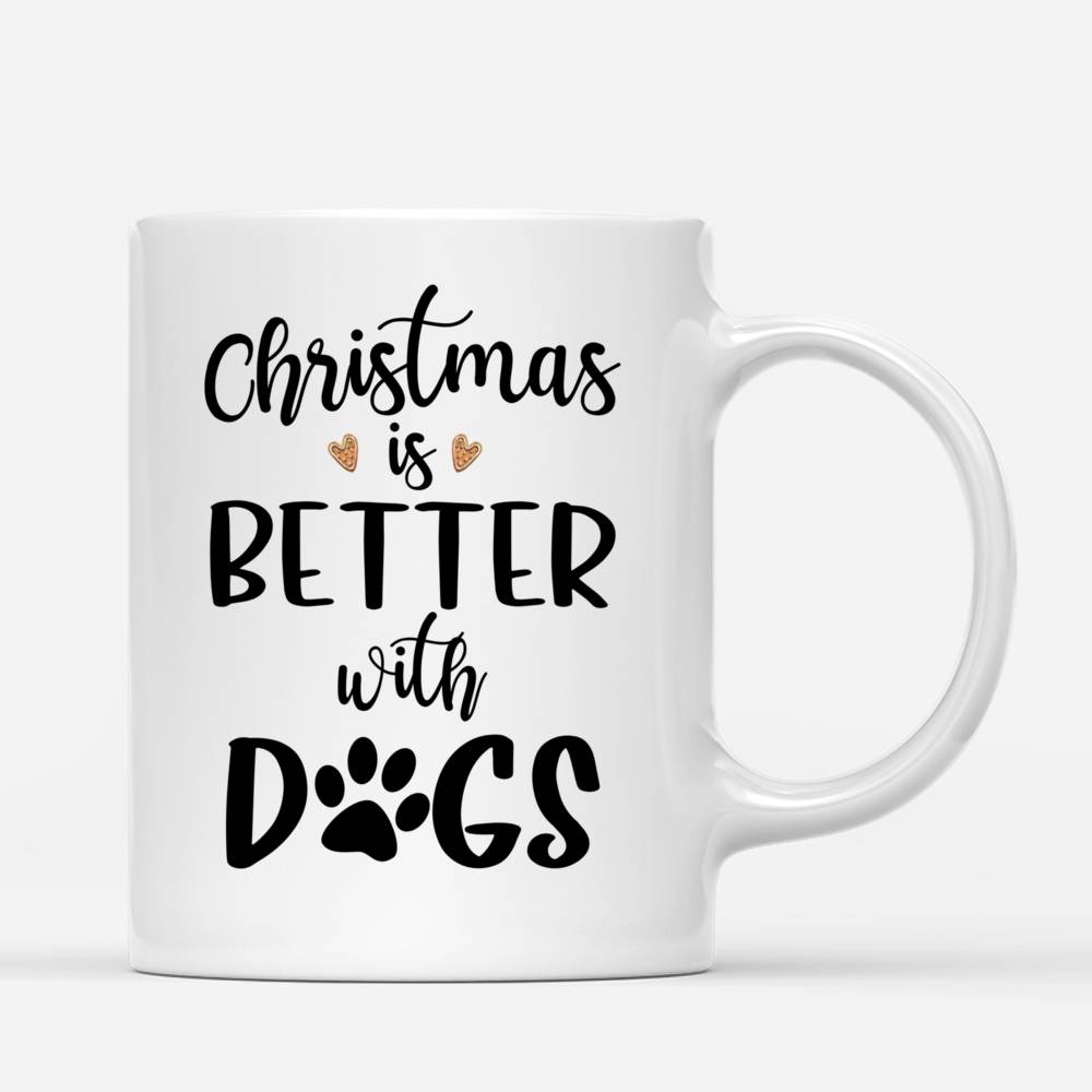 Personalized Christmas Mug - Christmas Is Better With Dogs Custom Mug_2