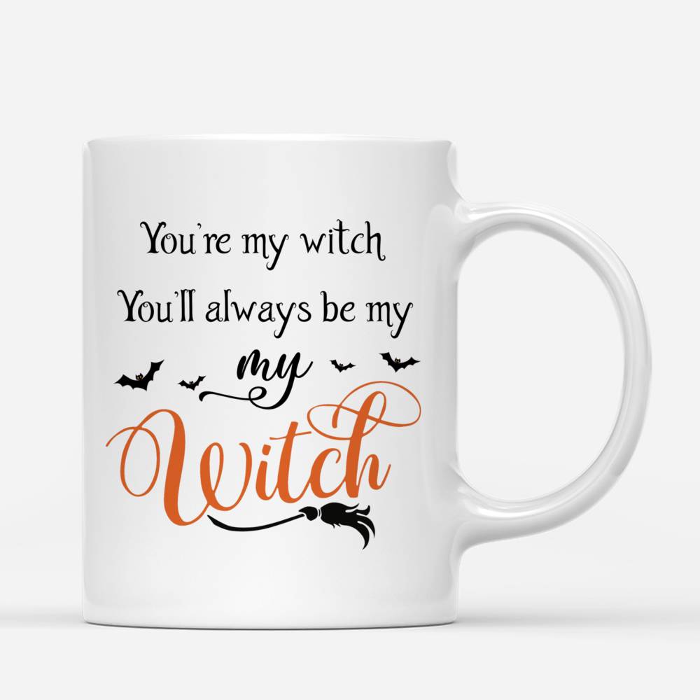 Personalized Mug - Halloween Witches Mug - You're my witch You'll always be my witch_2