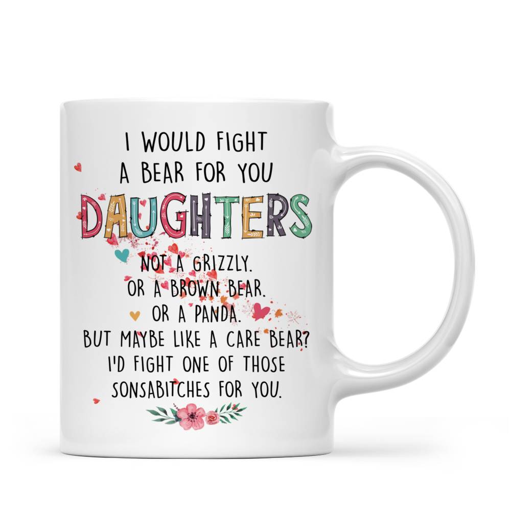 Personalized Mug - Mother & Daughters 2022 - I Would Fight A Bear For You Daughters (11439)_3
