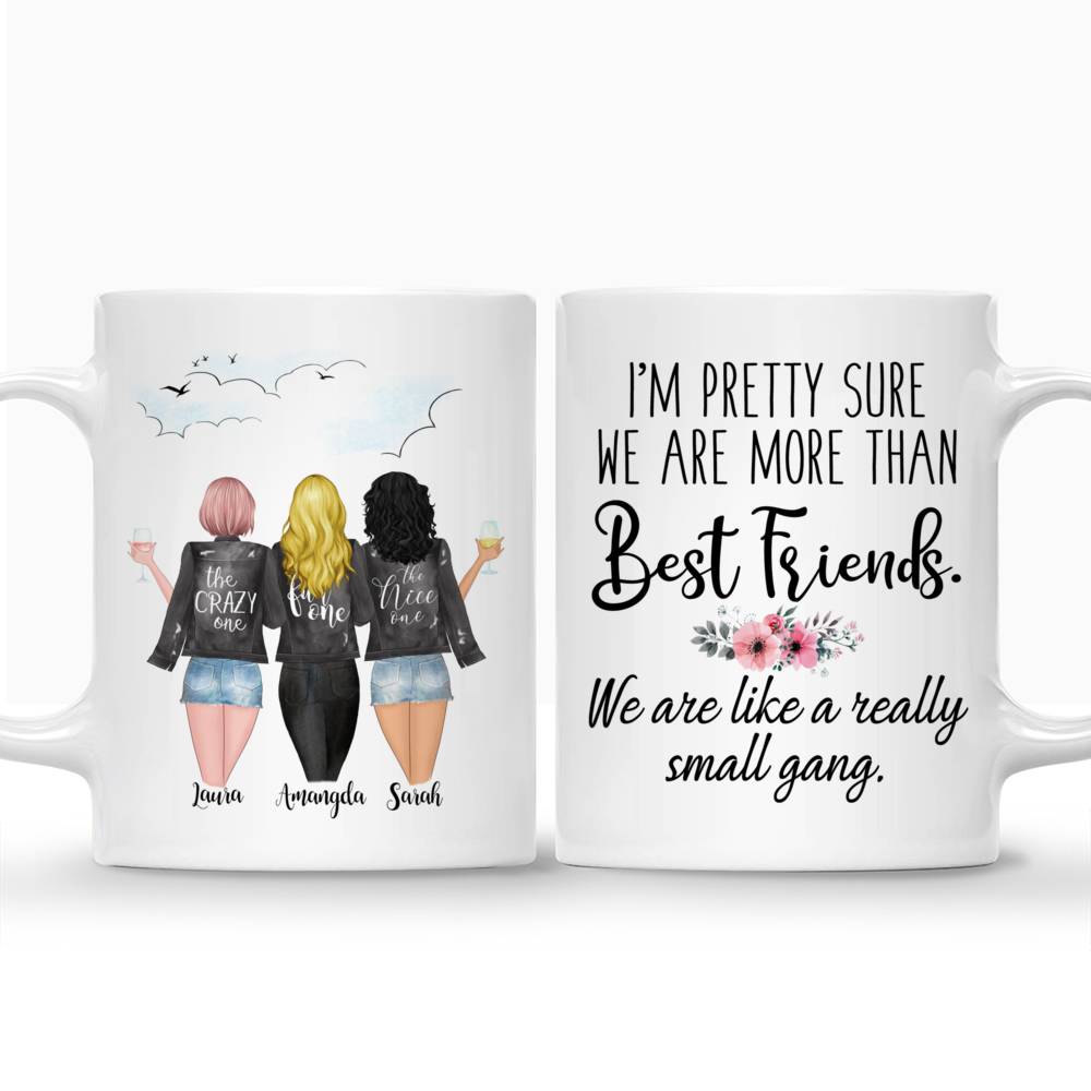 Personalized Mug - Best friends - Up to 4 Best Friends - I'm Pretty Sure We Are More Than Best Friends. We Are Like A Really Small Gang_3