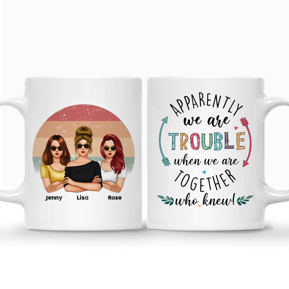 Personalized Mug - Friends - Apparently We Are Trouble When We Are Together Who Knew (V3)_5