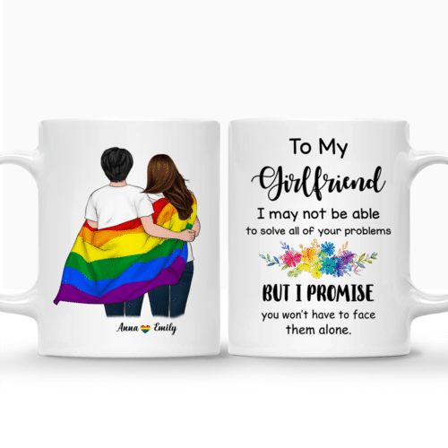 Personalized Mug - LGBT Couple - To My Girlfriend I may not be able to solve all of your problems, but I promise you wont have to face them alone. (v2)